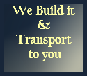 We Build it & Transport to you